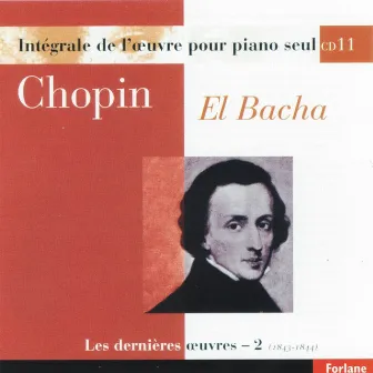 Chopin : Intégrale de l'oeuvre pour piano seul, vol. 11 (Les dernières oeuvres II, 1843-1844) by Abdel Rahman El Bacha