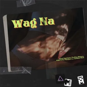 Wag Na by Kael Guerrero