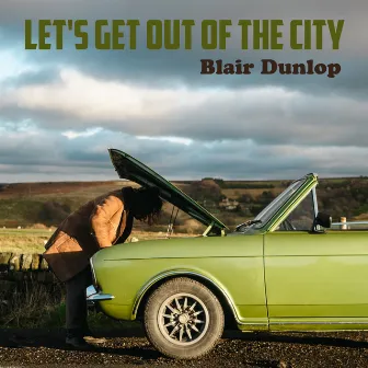 Let's Get Out of the City by Blair Dunlop