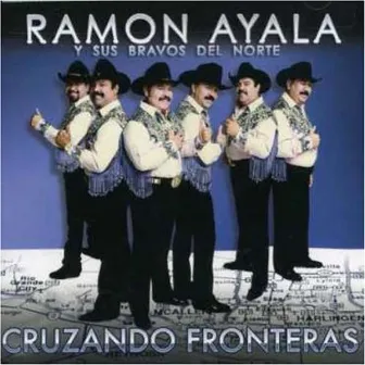 Cruzando Fronteras by Ramon Ayala Y Sus Bravos Del Norte