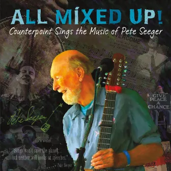 All Mixed Up! Counterpoint Sings the Music of Pete Seeger by Counterpoint