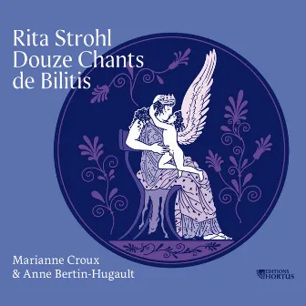 Rita Strohl: Douze chants de Bilitis by Anne Bertin-Hugault