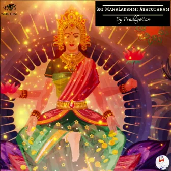 Sri MahaLakshmi Ashtothram by PRADDYOTTAN