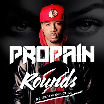 2 Rounds feat. Rich Homie Quan by Propain