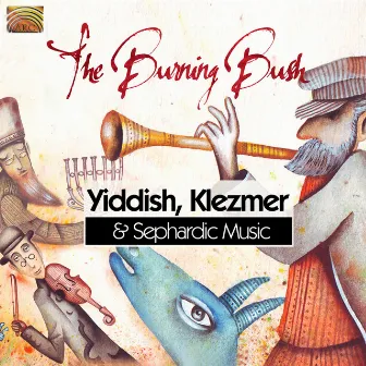 The Burning Bush: Yiddish, Klezmer & Sephardic Music by Burning Bush