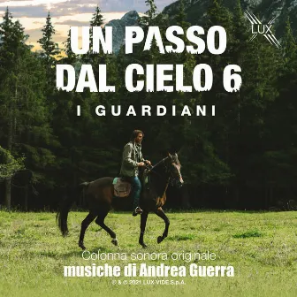 Un passo dal Cielo 6 - I Guardiani (Colonna Sonora Originale della Serie TV) by Andrea Guerra