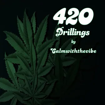 420 Drillings by Calmwiththevibe