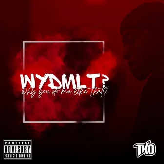 WYDMLT? by TKO