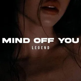 Mind Off You by Legend