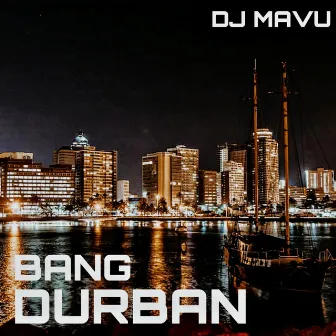 DURBAN BANG by DJ Mavu