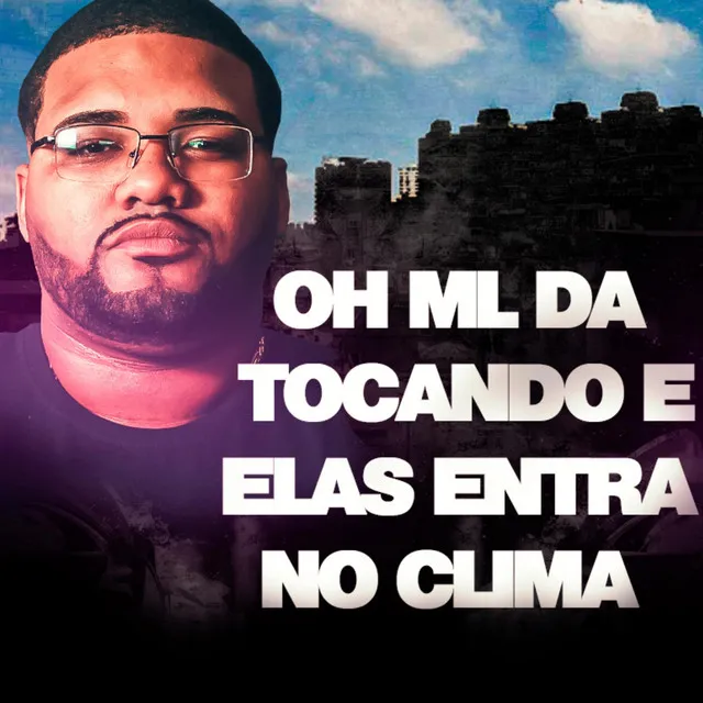 O ML DA TOCANDO E ELAS ENTRA NO CLIMA - DJ ML DA CORUJA Remix