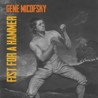 Fist for a Hammer by Gene Micofsky