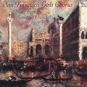 Music from the Venetian Ospedali by San Francisco Girls Chorus