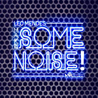 Make Some Noise! by Leo Mendes