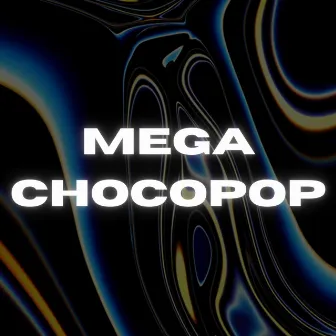 Mega Chocopop by Pereiraremix