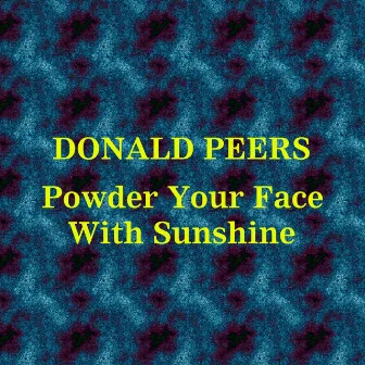 Powder Your Face With Sunshine by Donald Peers