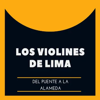 Del Puente a la Alameda by Los Violines de Lima