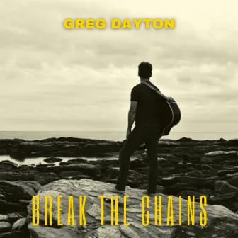 Break the Chains by Greg Dayton