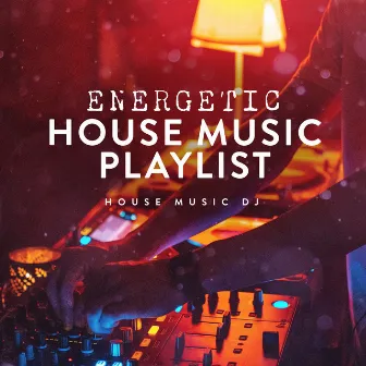 Energetic House Music Playlist by Unknown Artist