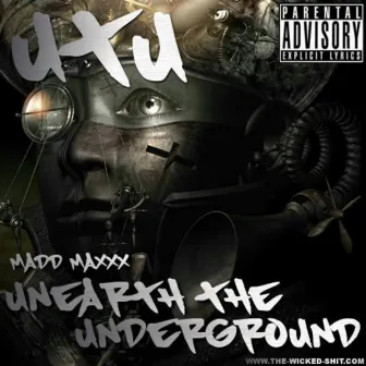 Unearth the Underground by Madd Maxxx