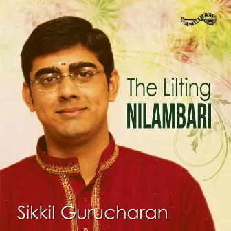 The Lilting Nilambari by Sikkil Gurucharan