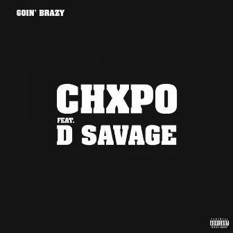 Goin' Brazy by CHXPO