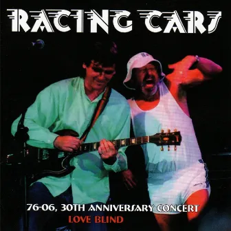 76-06, 30th Anniversary Concert / Love Blind (Expanded Edition) by Racing Cars