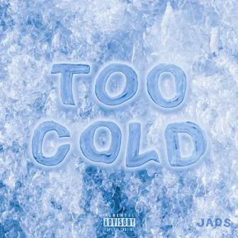 Too Cold by Jads