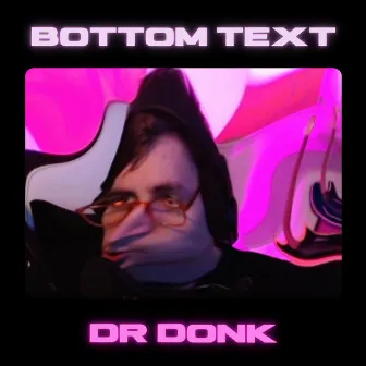 Bottom Text by Dr Donk