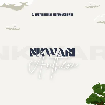 Nkwari Anthem by Tshiamo Worldwide