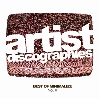 Artist Discographies, Vol. 8: Best Of Minimalize by MiniMalize