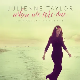 When We Are One by Julienne Taylor