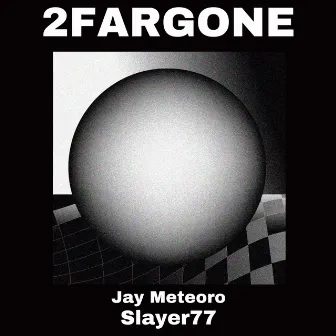 2FARGONE by Jay Meteoro