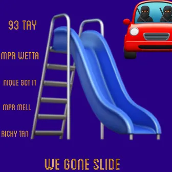 We gone slide by 93 Tay