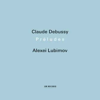 Claude Debussy: Préludes by Alexei Lubimov