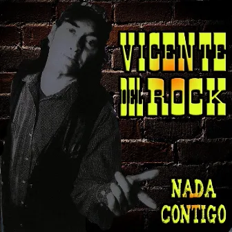 Nada Contigo by Vicente Del Rock