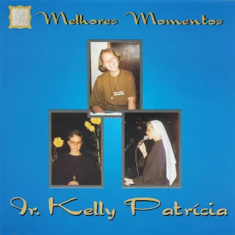 Melhores Momentos by Irmã Kelly Patrícia