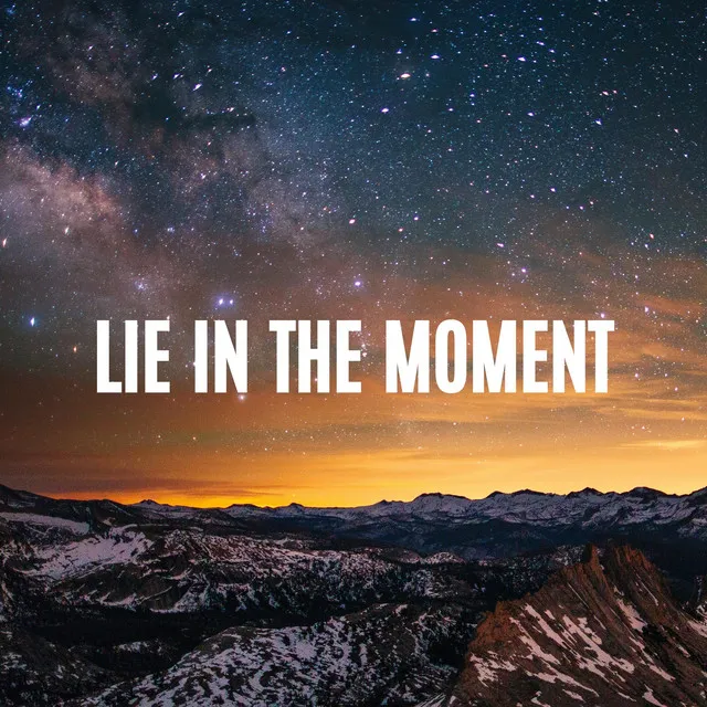 Lie in the Moment