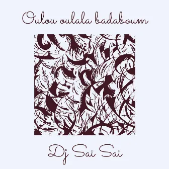 Oulou oulala badaboum by Dj Saï Saï