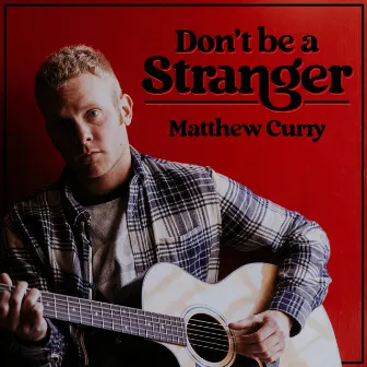 Don't Be a Stranger by Matthew Curry