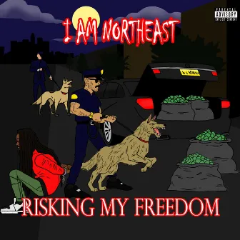 Risking My Freedom by I Am NorthEast