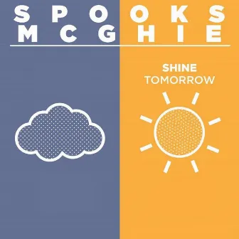 Shine Tomorrow by Spooks McGhie