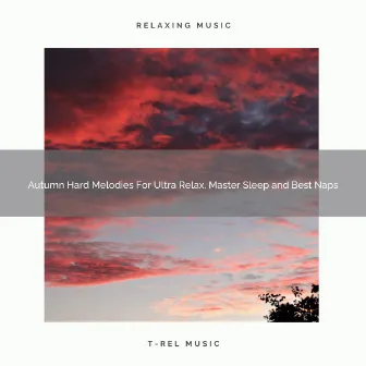 Autumn Hard Melodies For Ultra Relax, Master Sleep and Best Naps by Granular Sleep Sounds