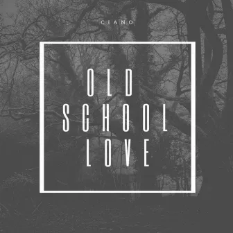 Old School Love by Ciano