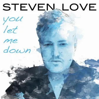 You Let Me Down by Steven Love