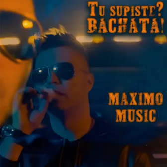 Tu supiste? Bachata! by Maximo Music