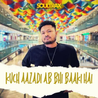 Kuch Aazadi Ab Bhi Baaki Hai by SoulTrax