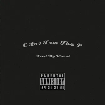 Need My Bread by C-Los Frm Tha P