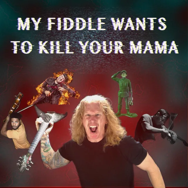 My Fiddle Wants to Kill Your Mama