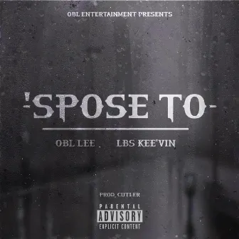 'Spose To by OBL Lee